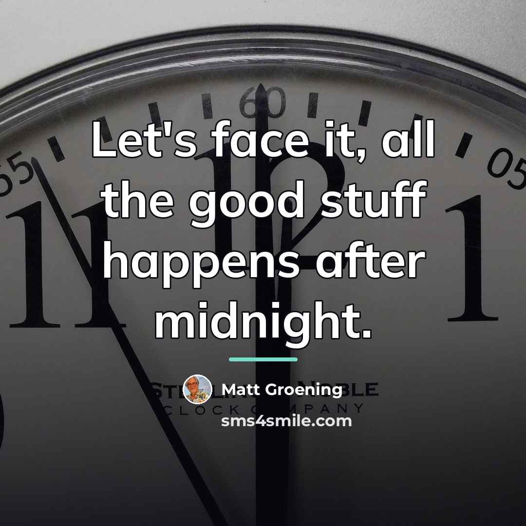 “Let's face it, all the good stuff happens after midnight.…” quote by Matt Groening