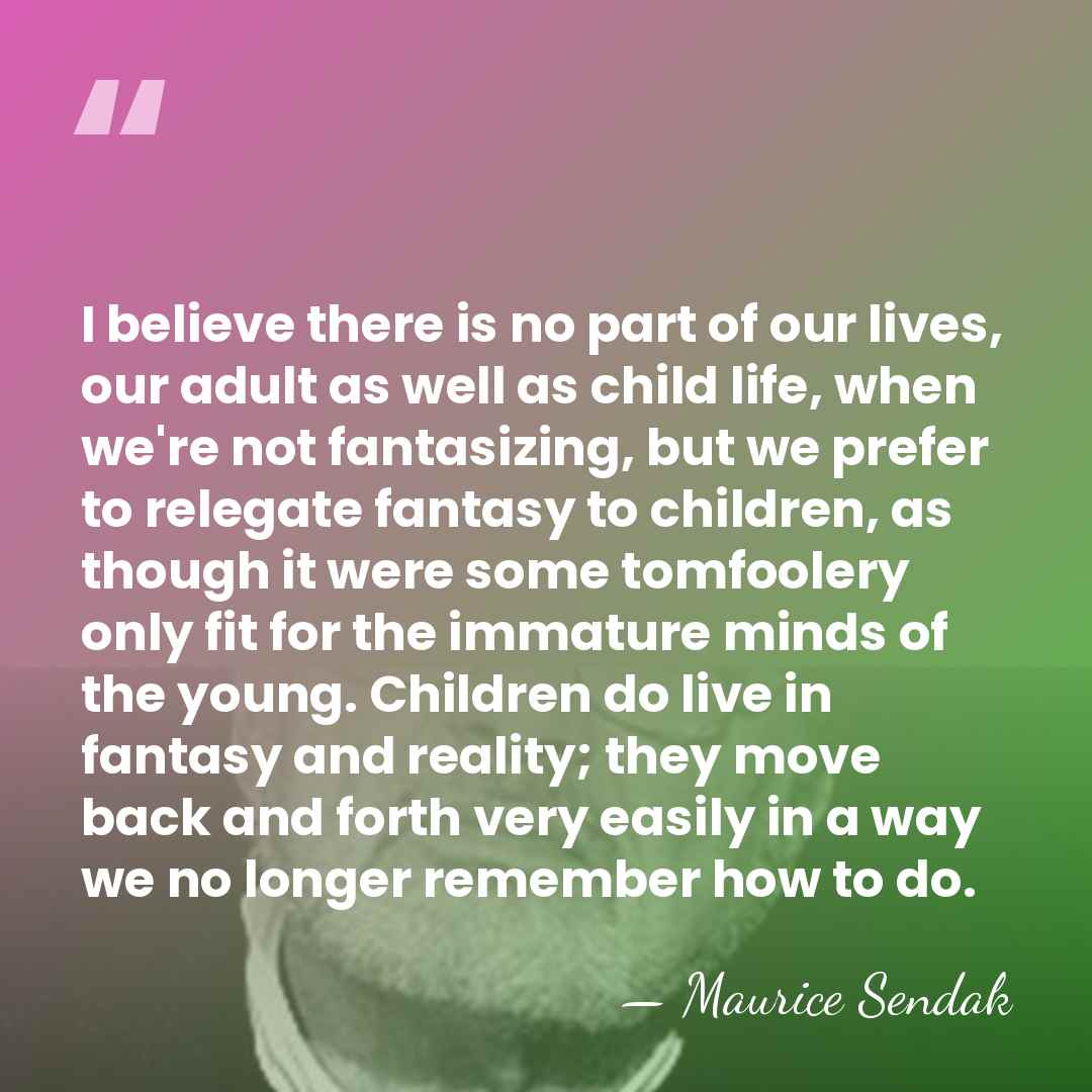 I believe there is no part of our lives, our adult as&hellip; - Maurice Sendak