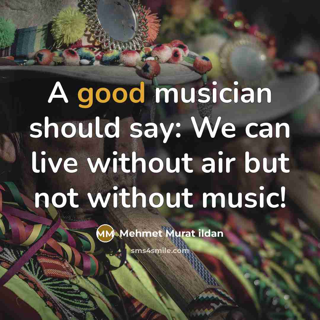 “A good musician should say: We can live without air…” quote by Mehmet Murat Ildan