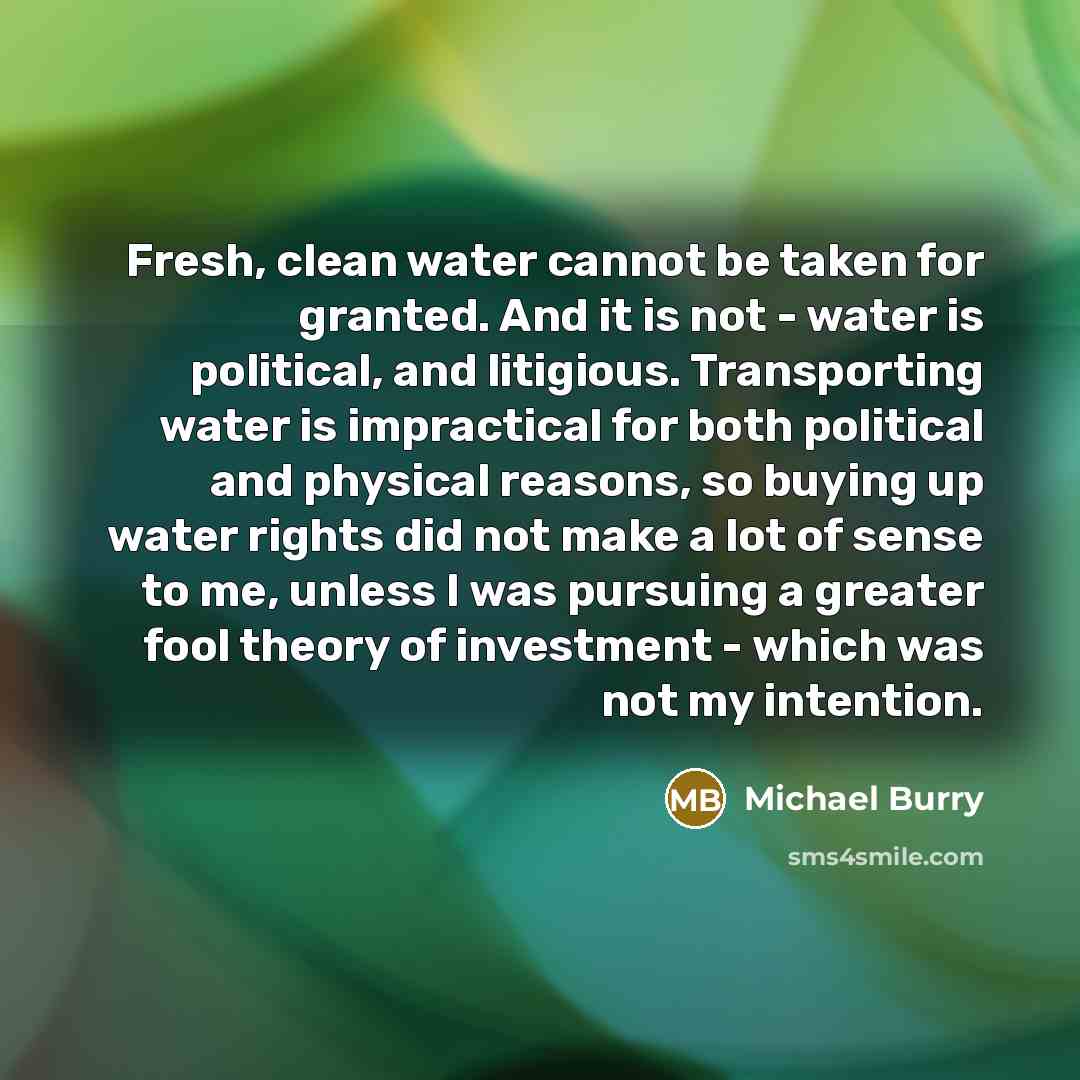 “Fresh, clean water cannot be taken for granted. And it…” quote by Michael Burry