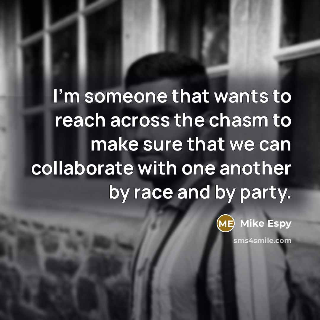 “I'm someone that wants to reach across the chasm to…” quote by Mike Espy