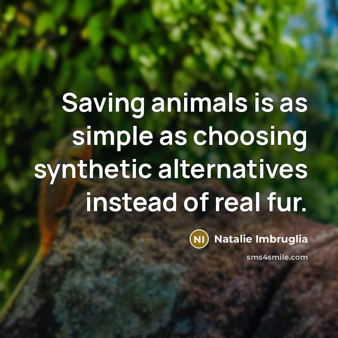“Saving animals is as simple as choosing synthetic alternatives instead…” quote by Natalie Imbruglia