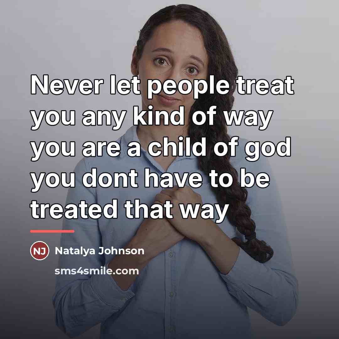 “Never let people treat you any kind of way you…” quote by Natalya Johnson