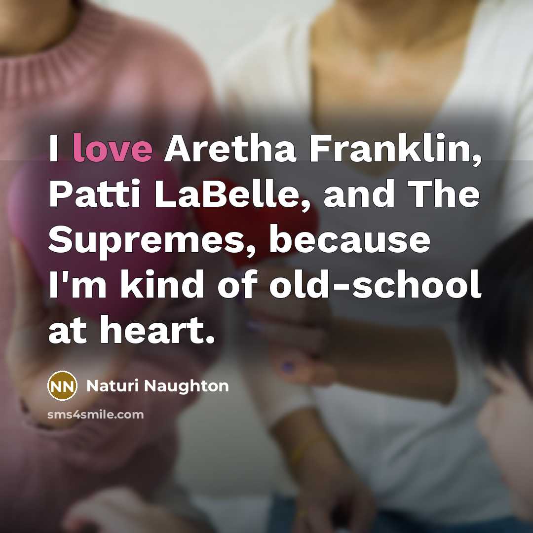 “I love Aretha Franklin, Patti LaBelle, and The Supremes, because…” quote by Naturi Naughton
