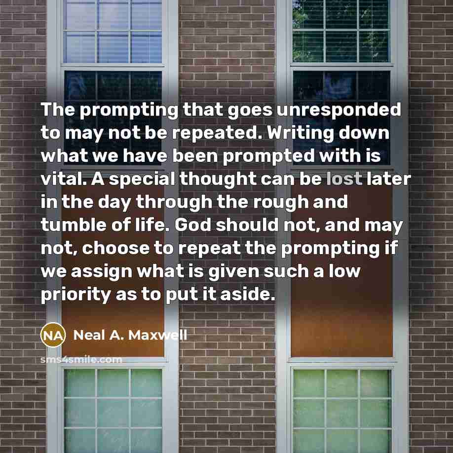 “The prompting that goes unresponded to may not be repeated.…” quote by Neal A. Maxwell