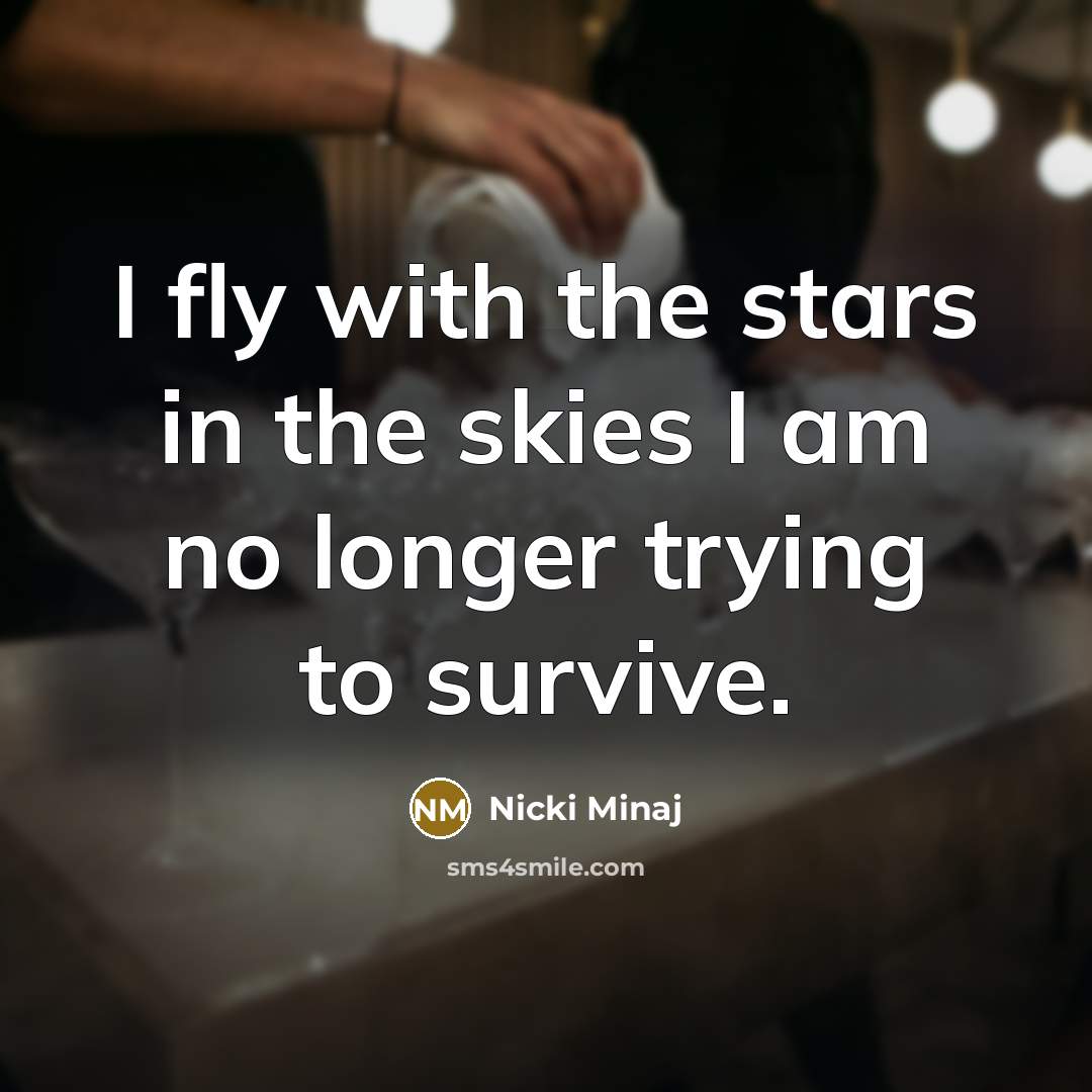 “I fly with the stars in the skies I am…” quote by Nicki Minaj