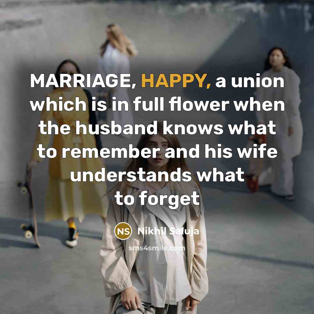 “MARRIAGE, HAPPY, a union which is in full flower when…” quote by Nikhil Saluja