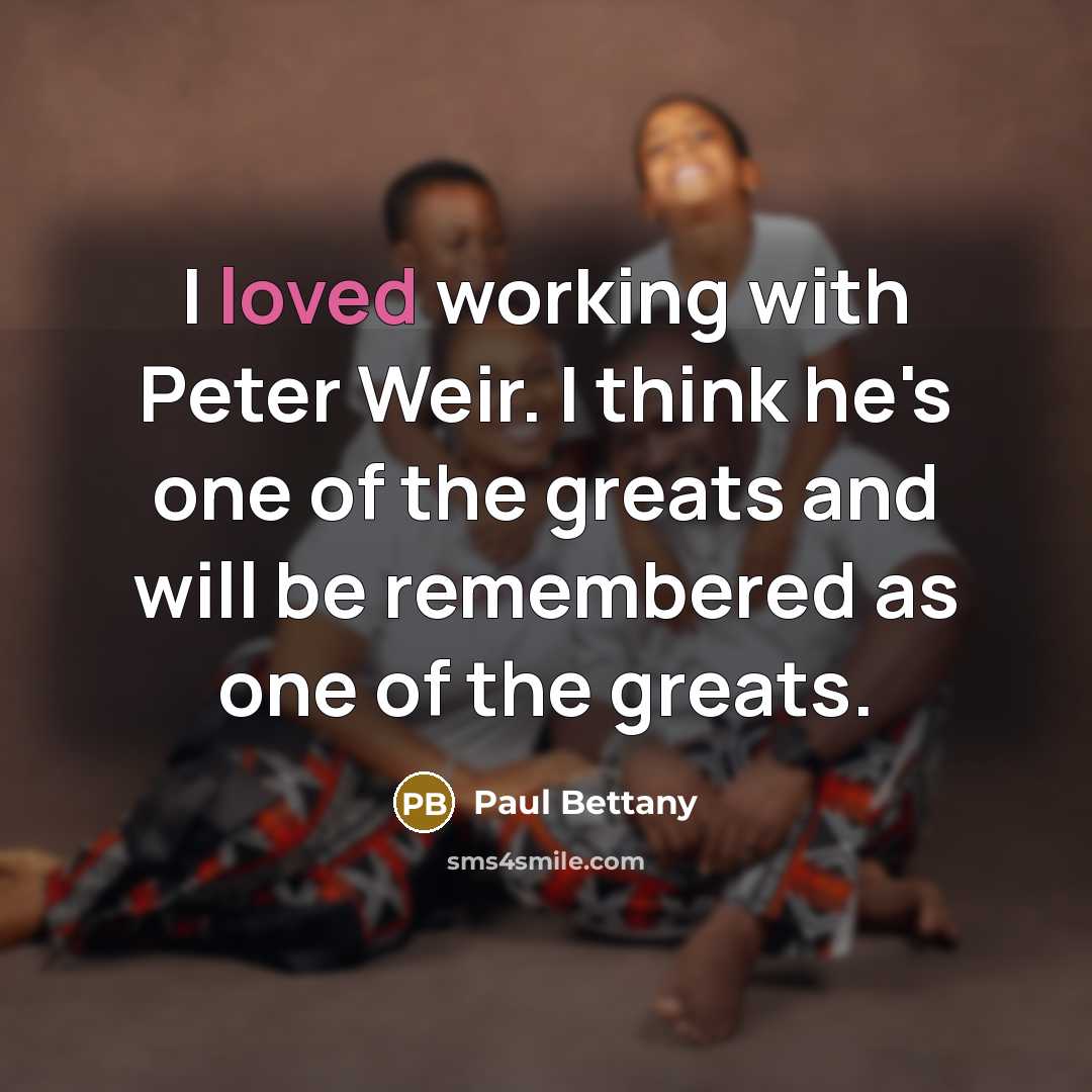 “I loved working with Peter Weir. I think he's one…” quote by Paul Bettany