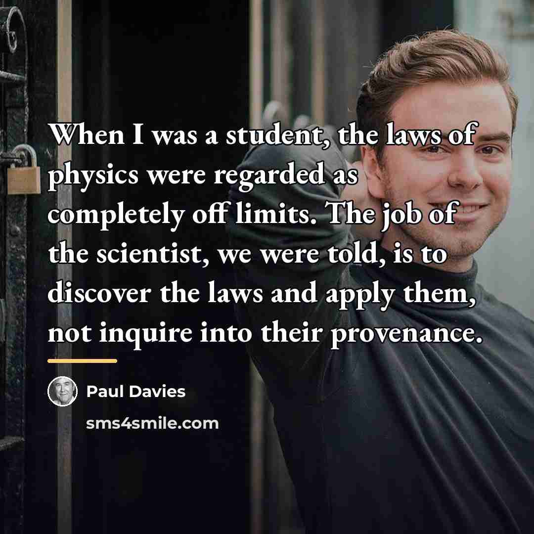 “When I was a student, the laws of physics were…” quote by Paul Davies