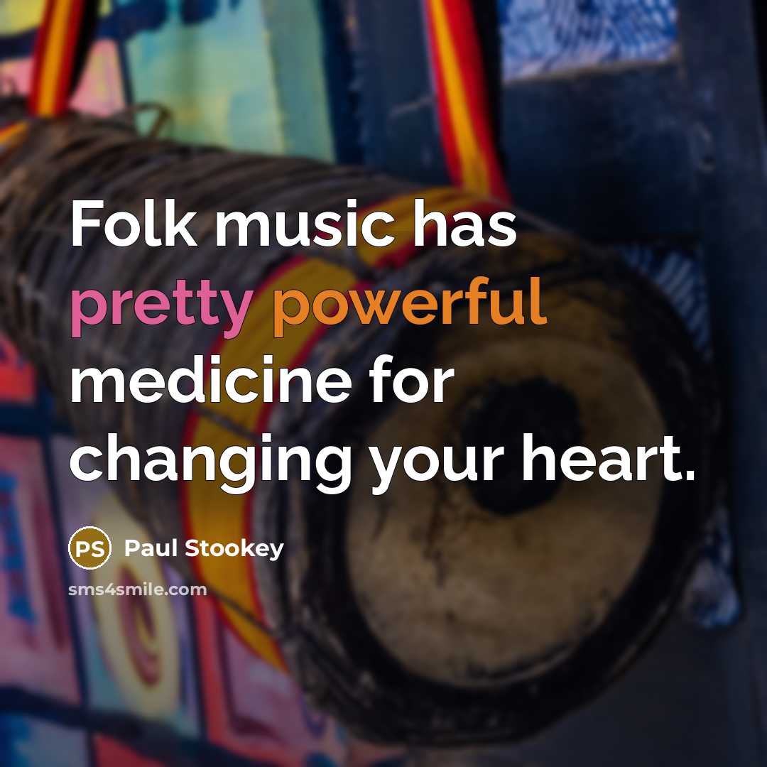 “Folk music has pretty powerful medicine for changing your heart.…” quote by Paul Stookey