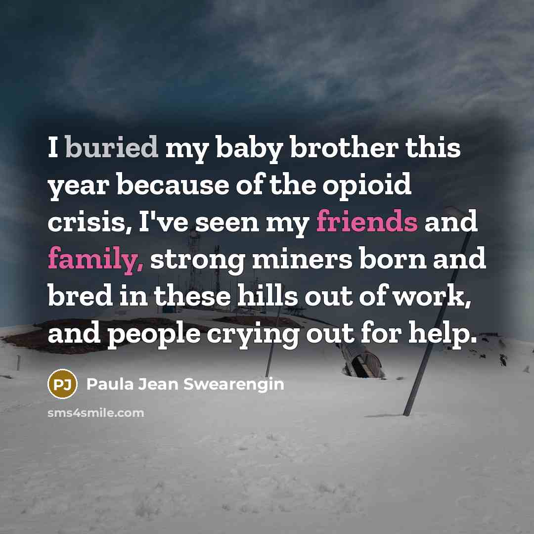 “I buried my baby brother this year because of the…” quote by Paula Jean Swearengin