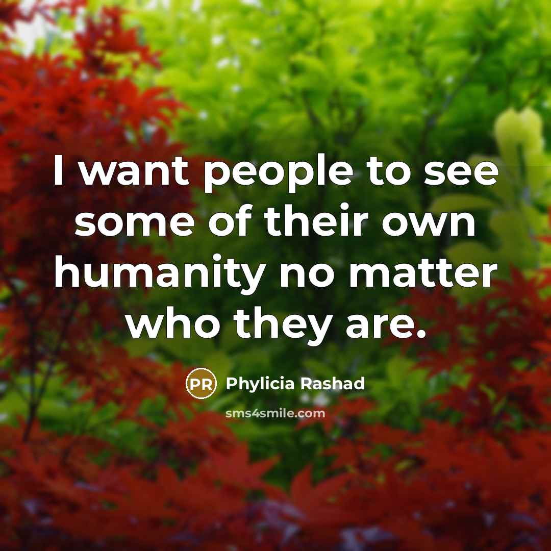 “I want people to see some of their own humanity…” quote by Phylicia Rashad