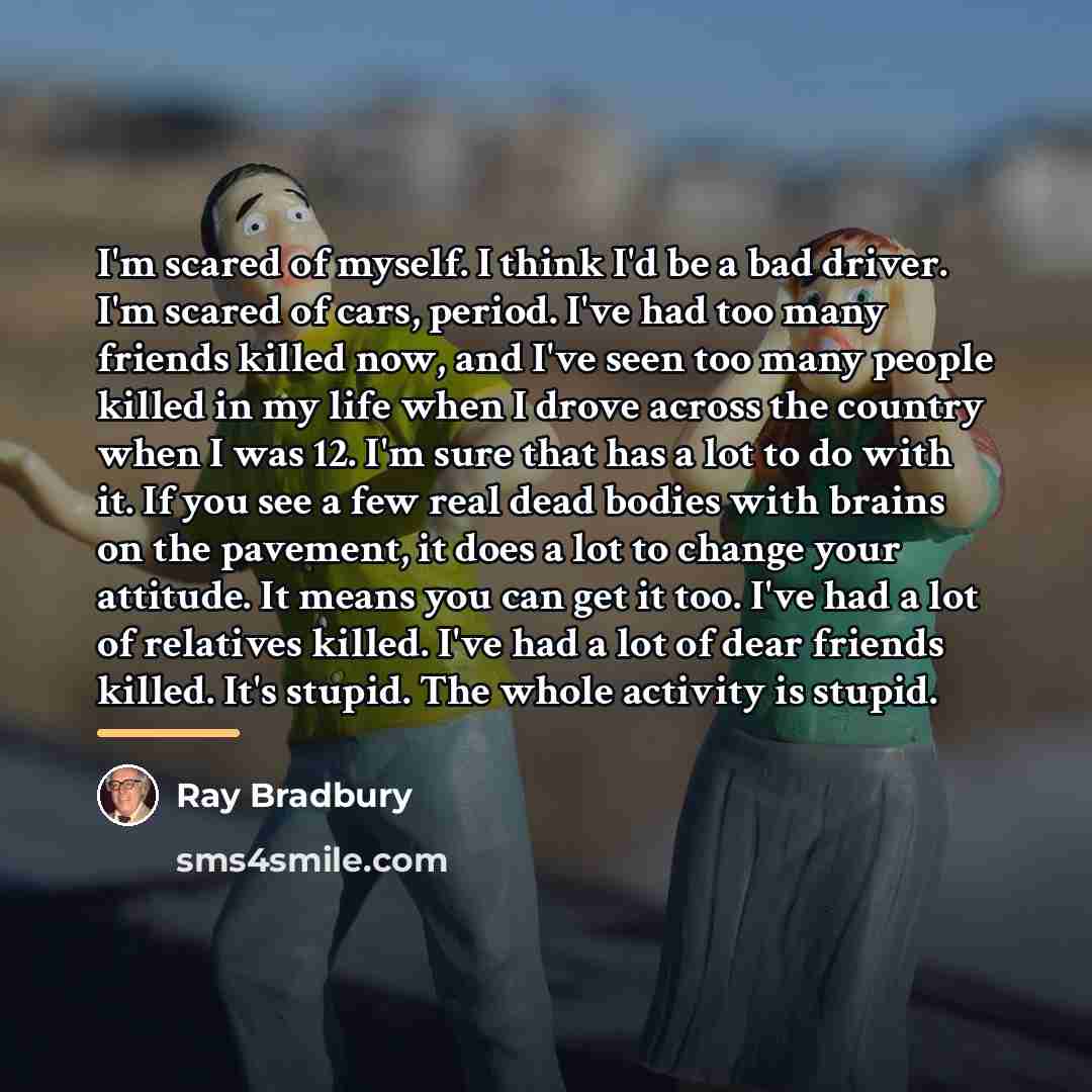 “I'm scared of myself. I think I'd be a bad…” quote by Ray Bradbury