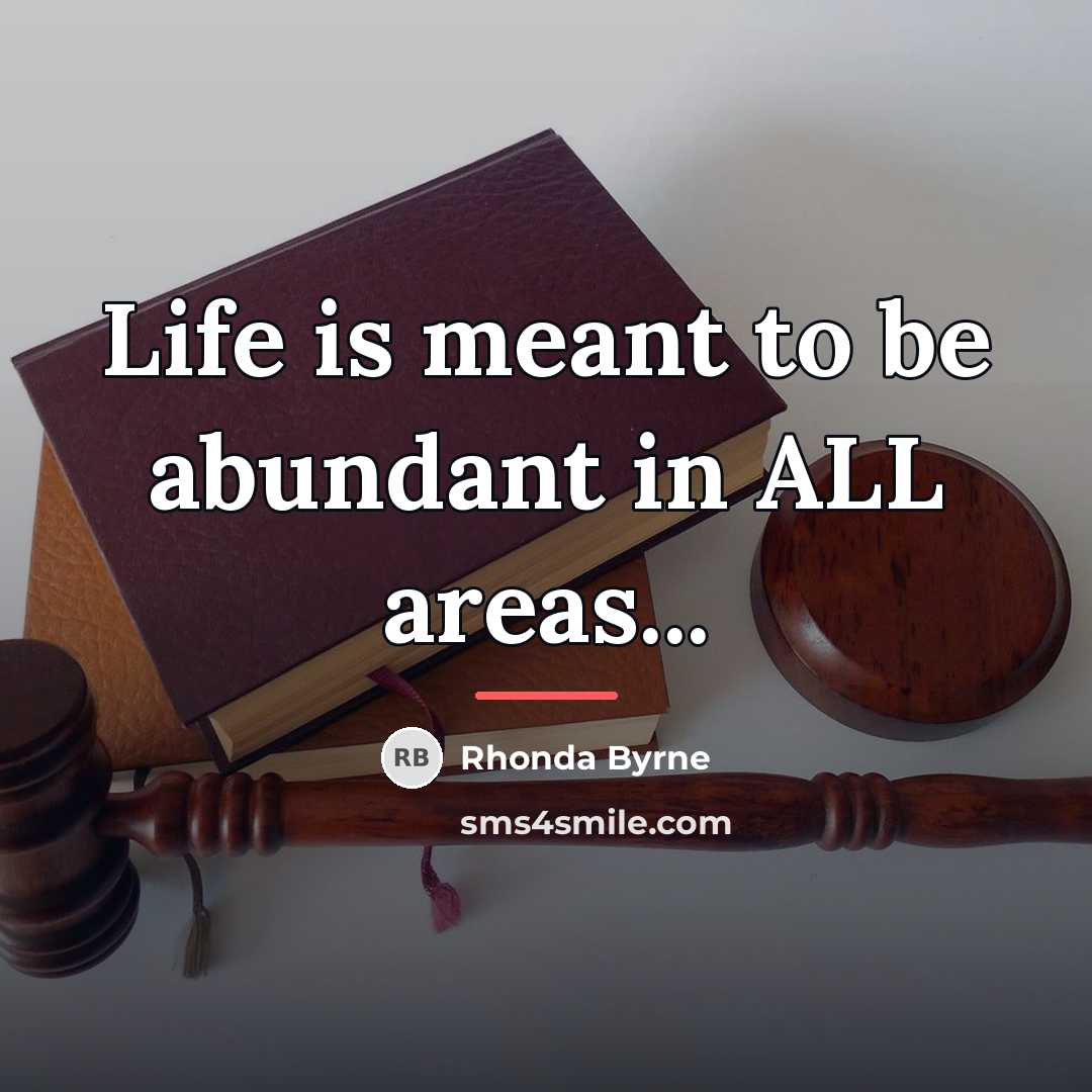 “Life is meant to be abundant in ALL areas...…” quote by Rhonda Byrne