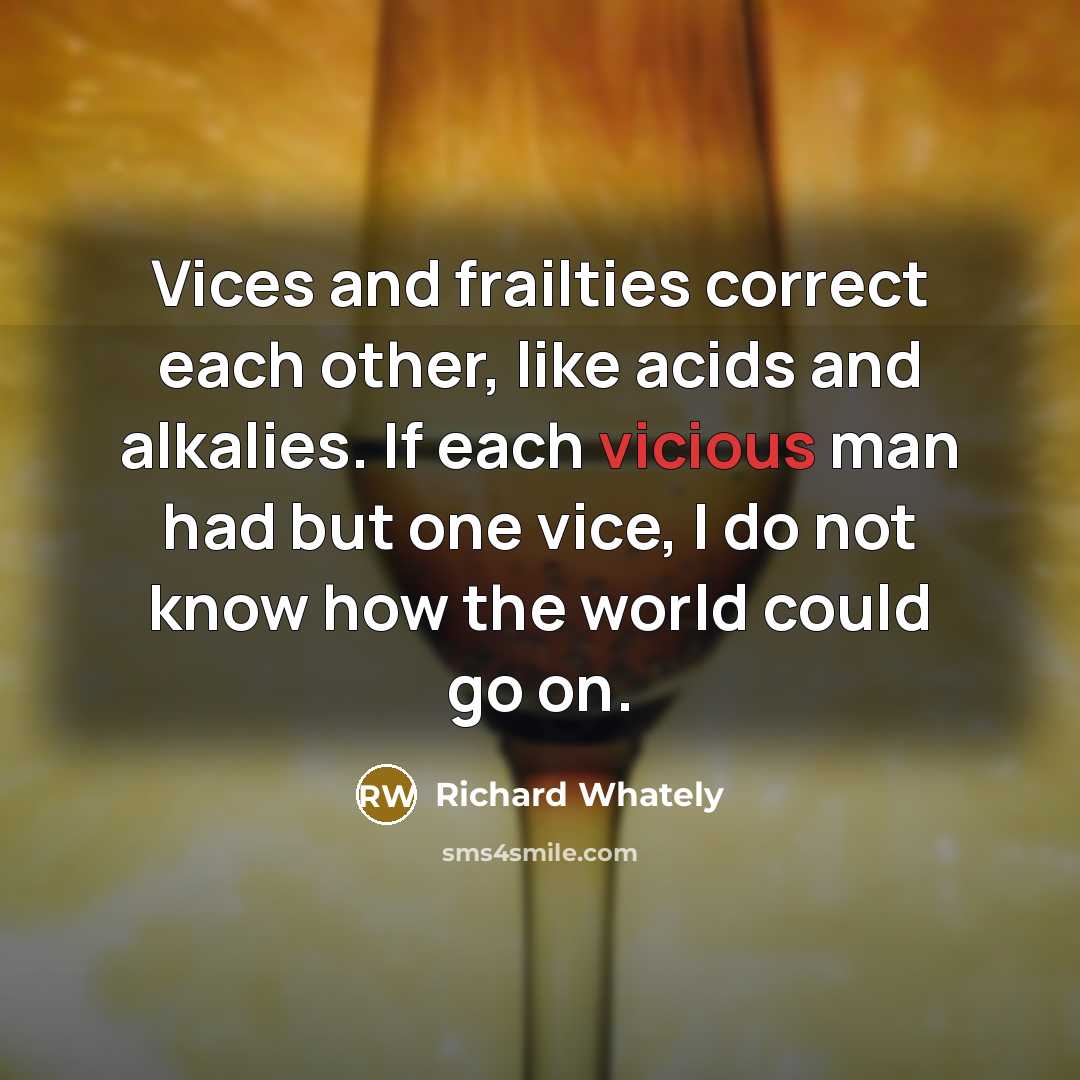 “Vices and frailties correct each other, like acids and alkalies.…” quote by Richard Whately