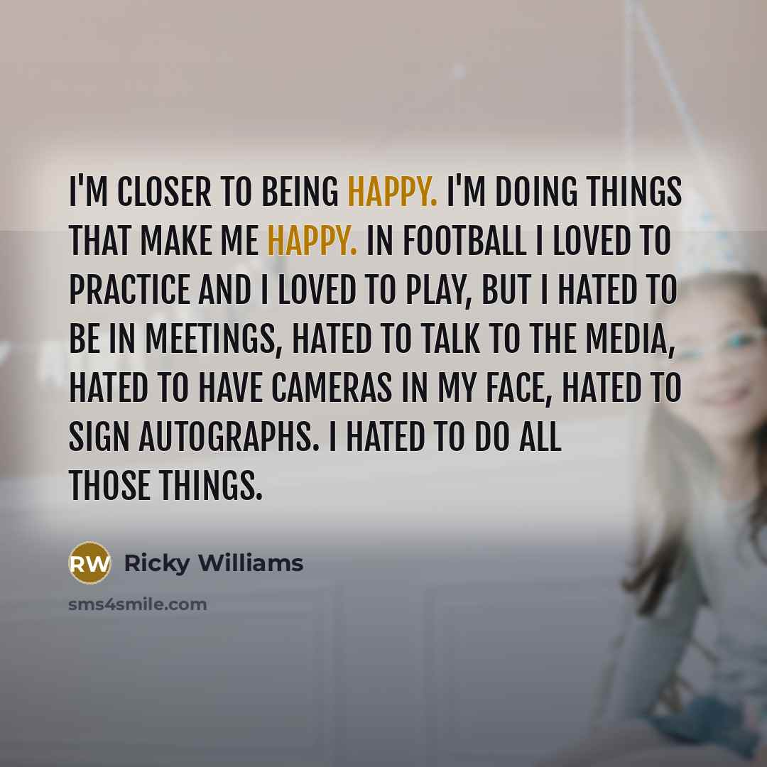 “I'm closer to being happy. I'm doing things that make…” quote by Ricky Williams