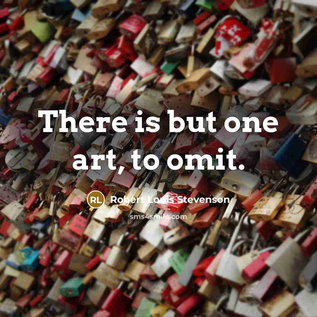 “There is but one art, to omit.…” quote by Robert Louis Stevenson
