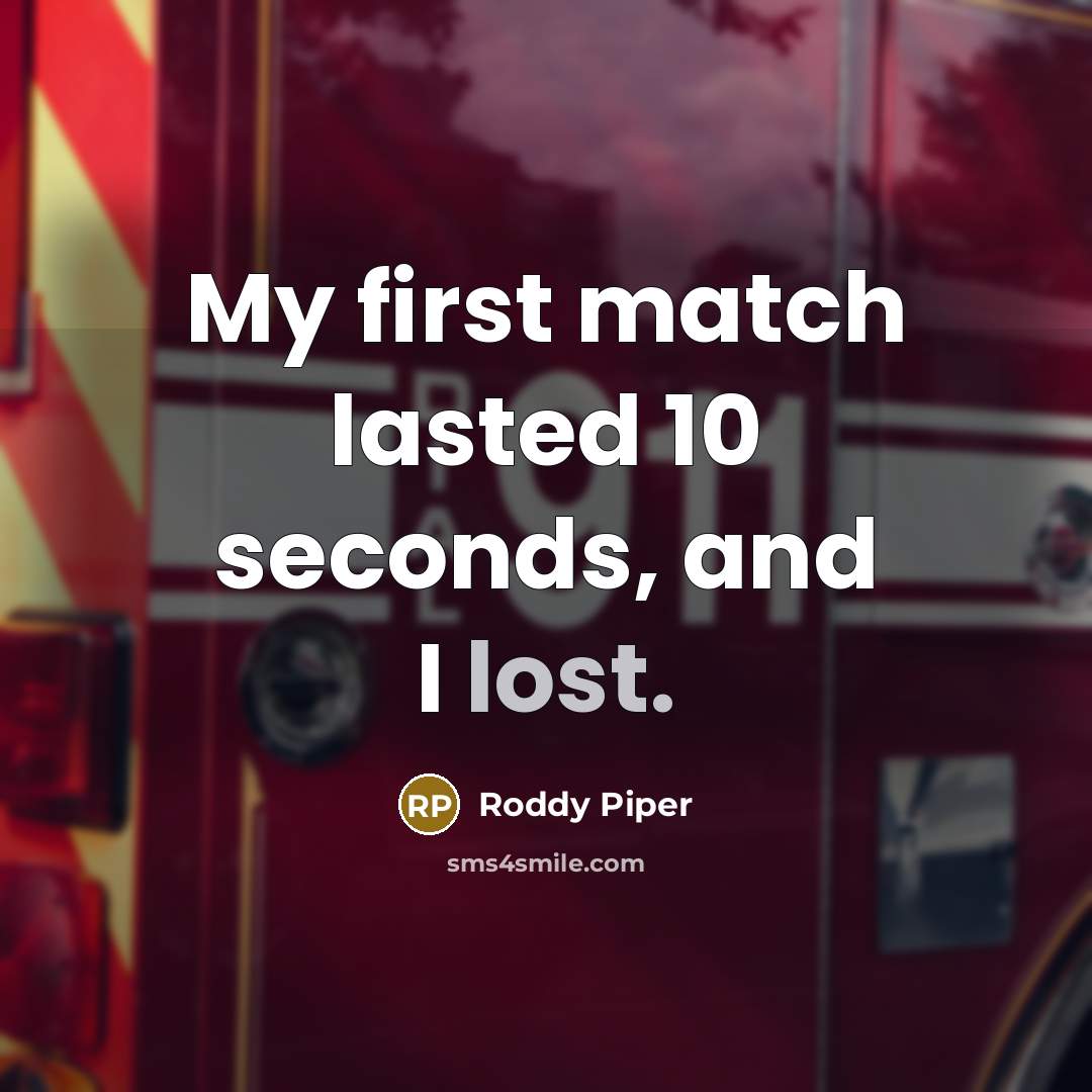 “My first match lasted 10 seconds, and I lost.…” quote by Roddy Piper