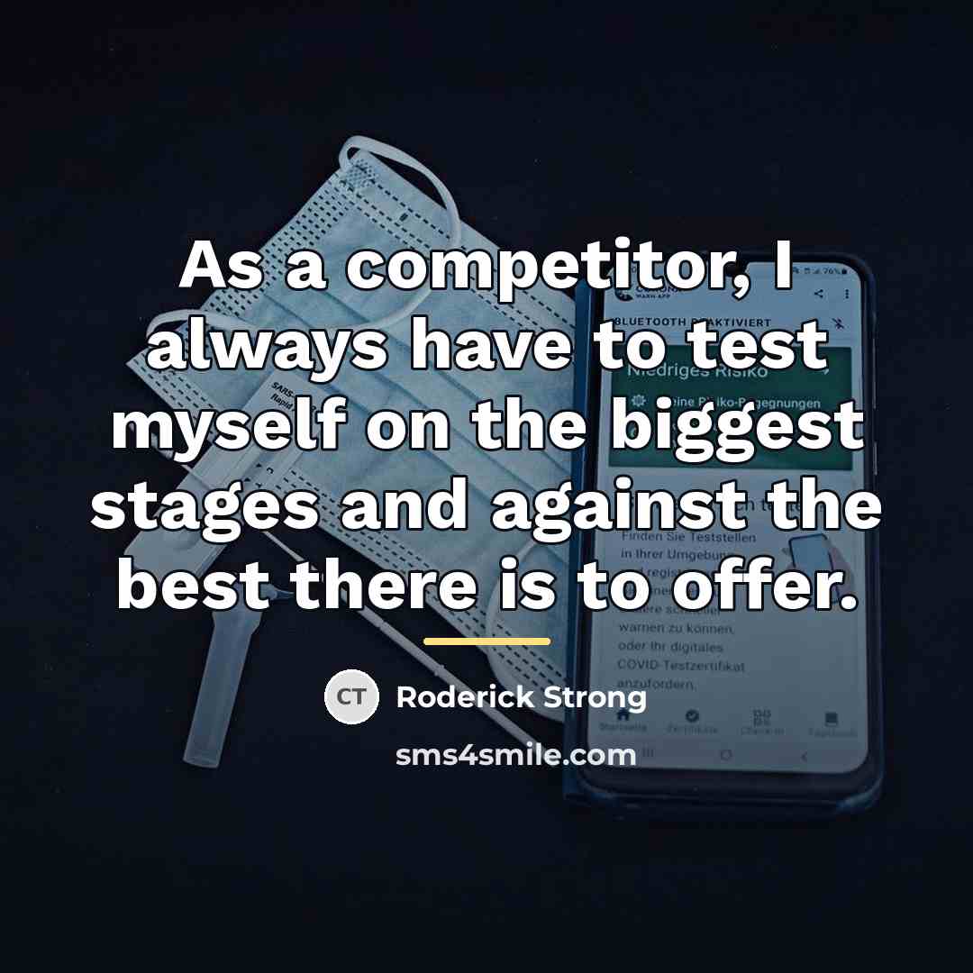 “As a competitor, I always have to test myself on…” quote by Roderick Strong