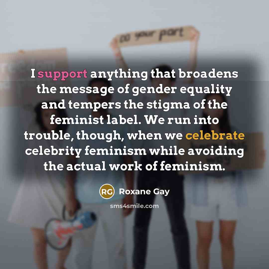 “I support anything that broadens the message of gender equality…” quote by Roxane Gay