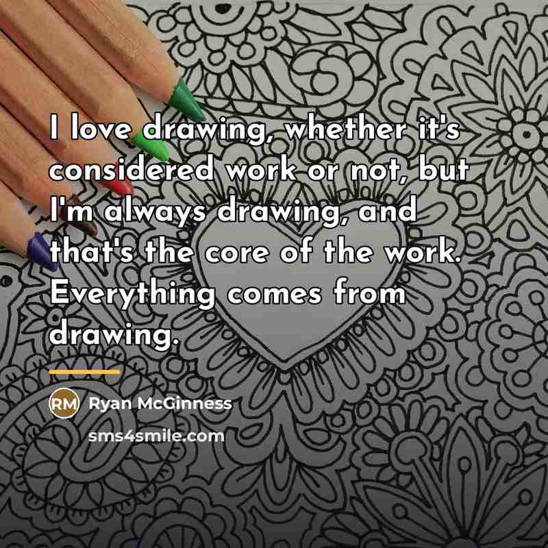 “I love drawing, whether it's considered work or not, but…” quote by Ryan McGinness