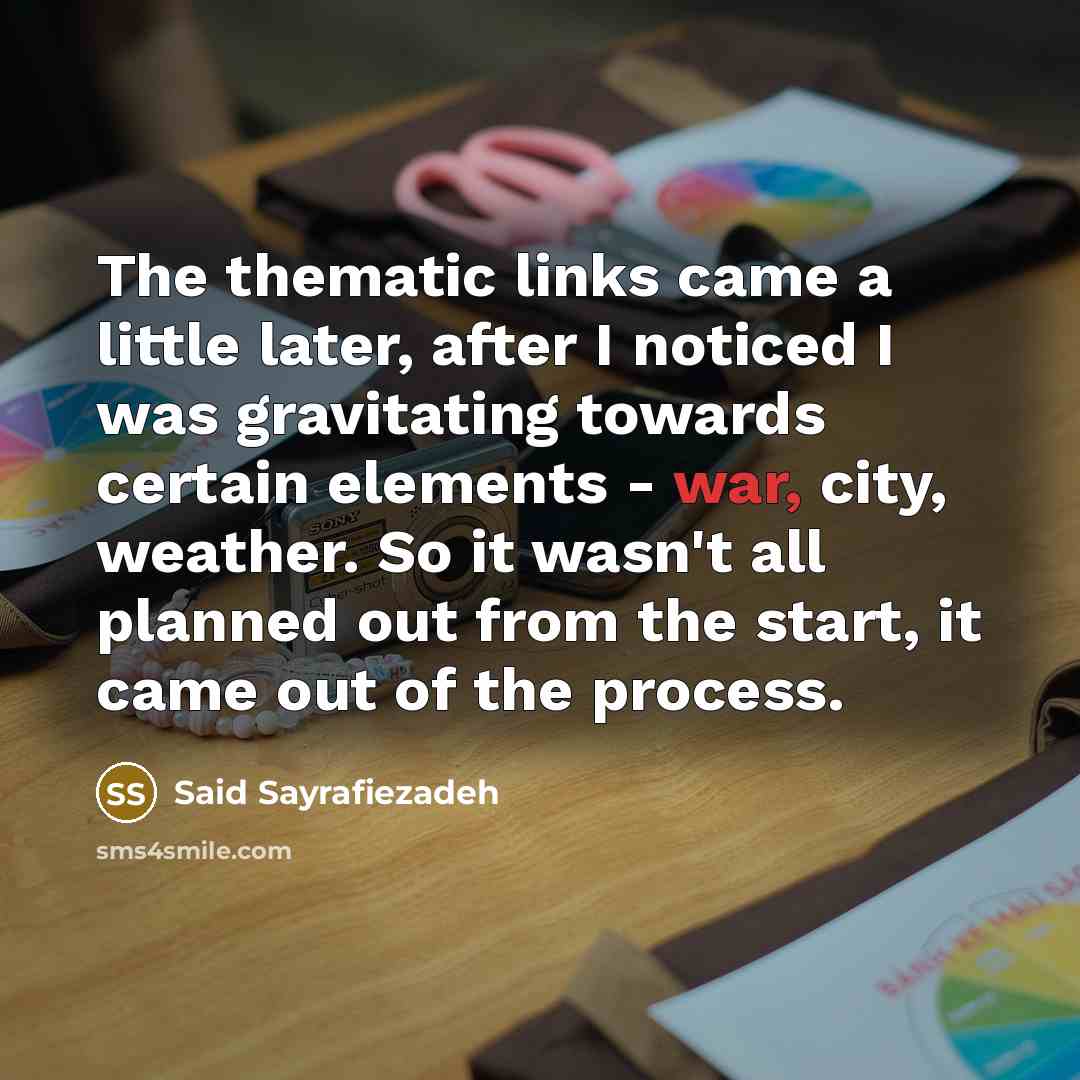 “The thematic links came a little later, after I noticed…” quote by Said Sayrafiezadeh
