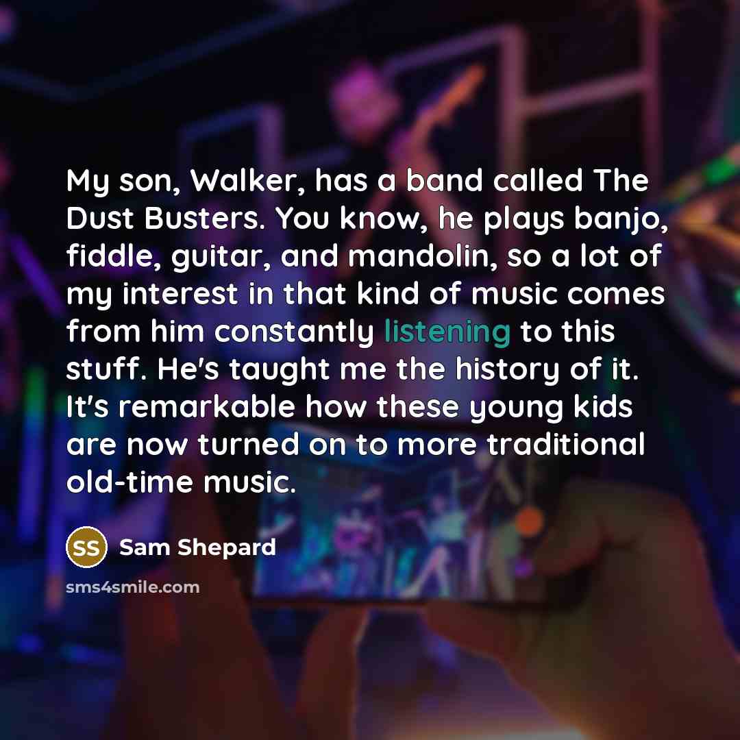 “My son, Walker, has a band called The Dust Busters.…” quote by Sam Shepard