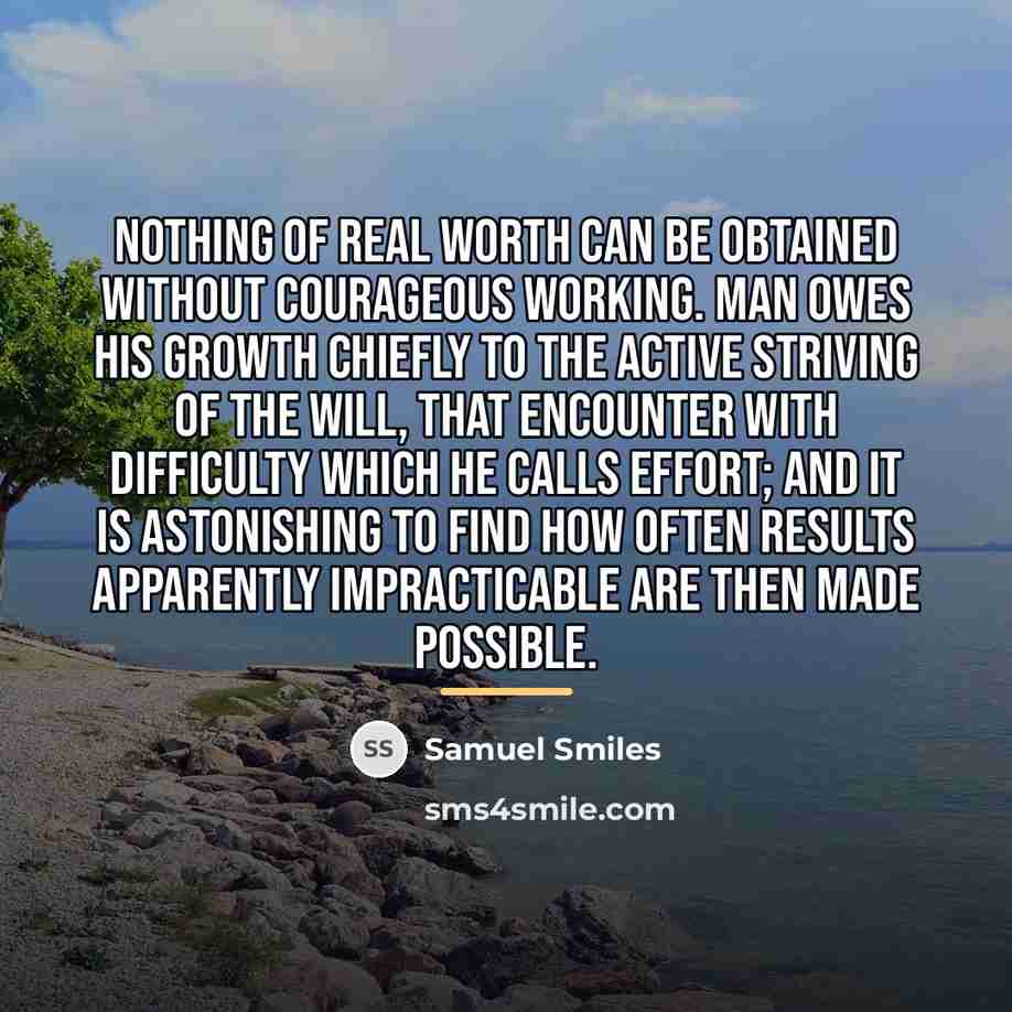 “Nothing of real worth can be obtained without courageous working.…” quote by Samuel Smiles
