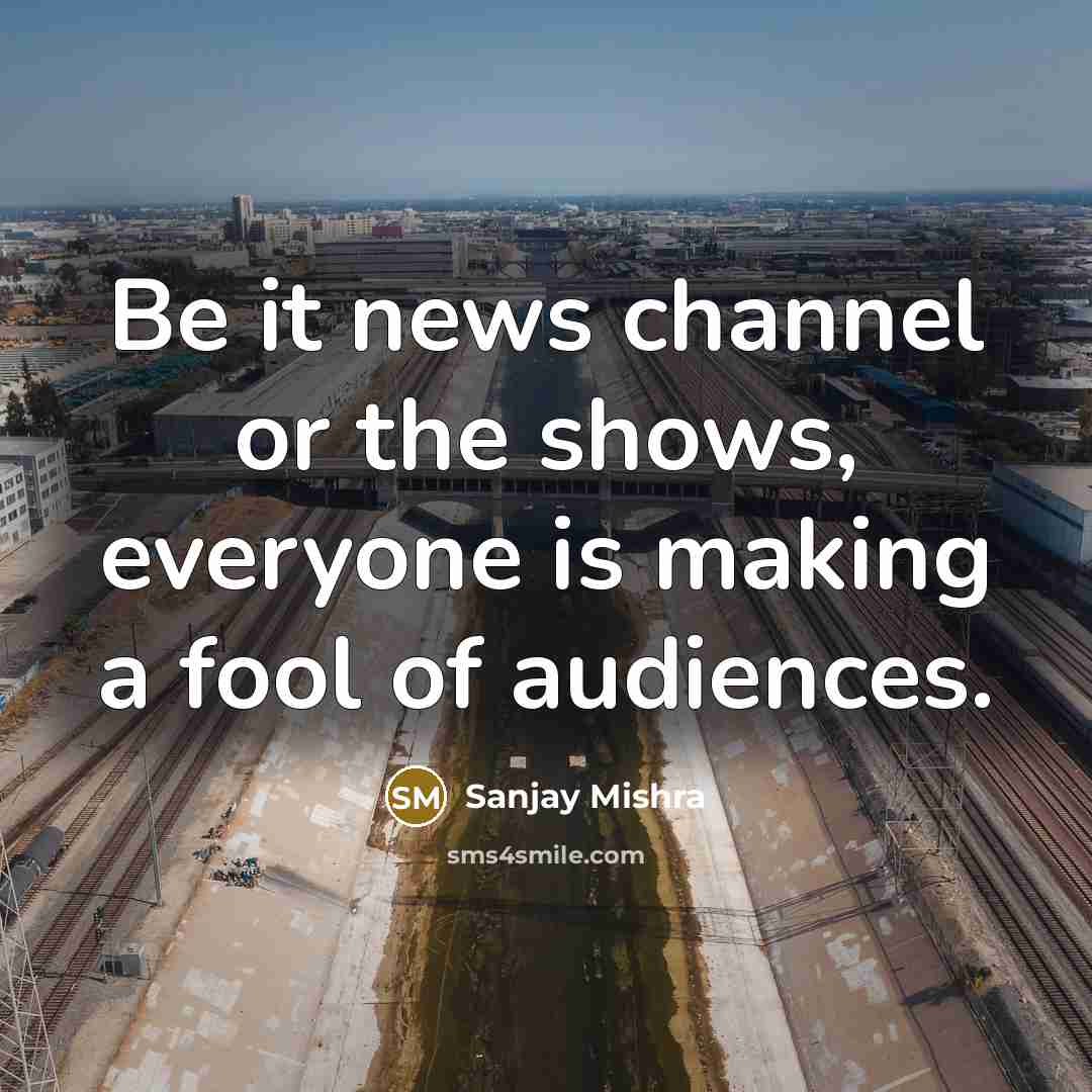 “Be it news channel or the shows, everyone is making a fool of audiences.” quote by Sanjay Mishra