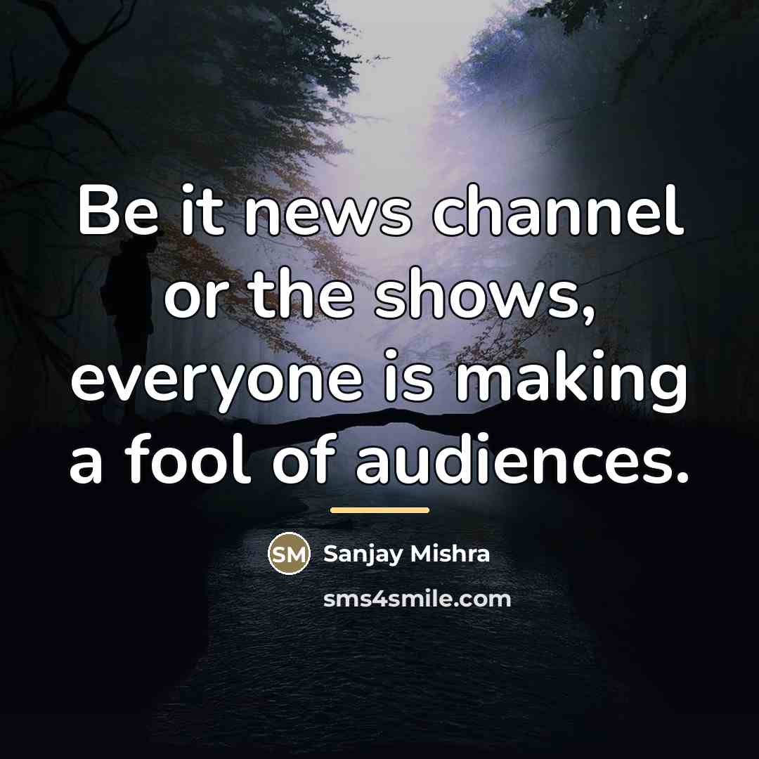 “Be it news channel or the shows, everyone is making…” quote by Sanjay Mishra
