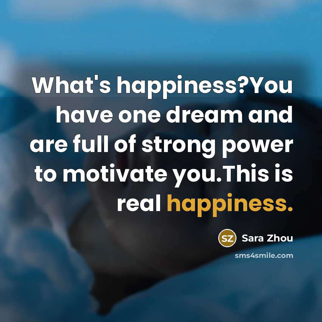 “What's happiness?You have one dream and are full of strong…” quote by Sara Zhou