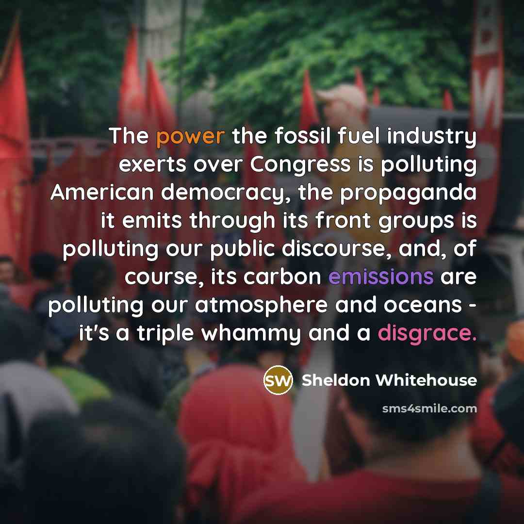 “The power the fossil fuel industry exerts over Congress is…” quote by Sheldon Whitehouse