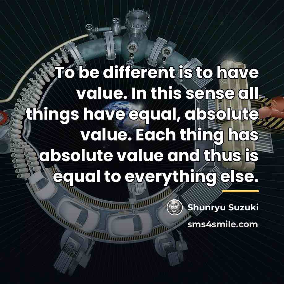“To be different is to have value. In this sense…” quote by Shunryu Suzuki