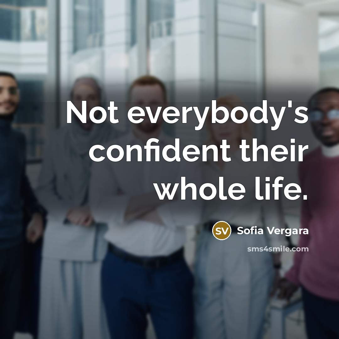 “Not everybody's confident their whole life.…” quote by Sofia Vergara