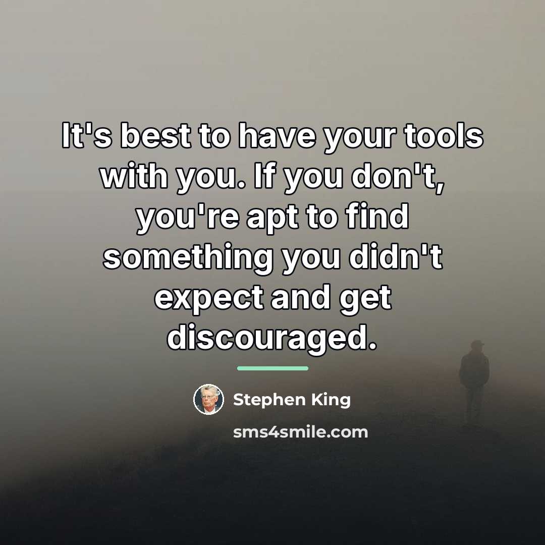 “It's best to have your tools with you. If you…” quote by Stephen King