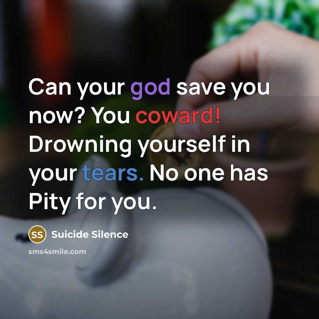 “Can your god save you now? You coward! Drowning yourself…” quote by Suicide Silence