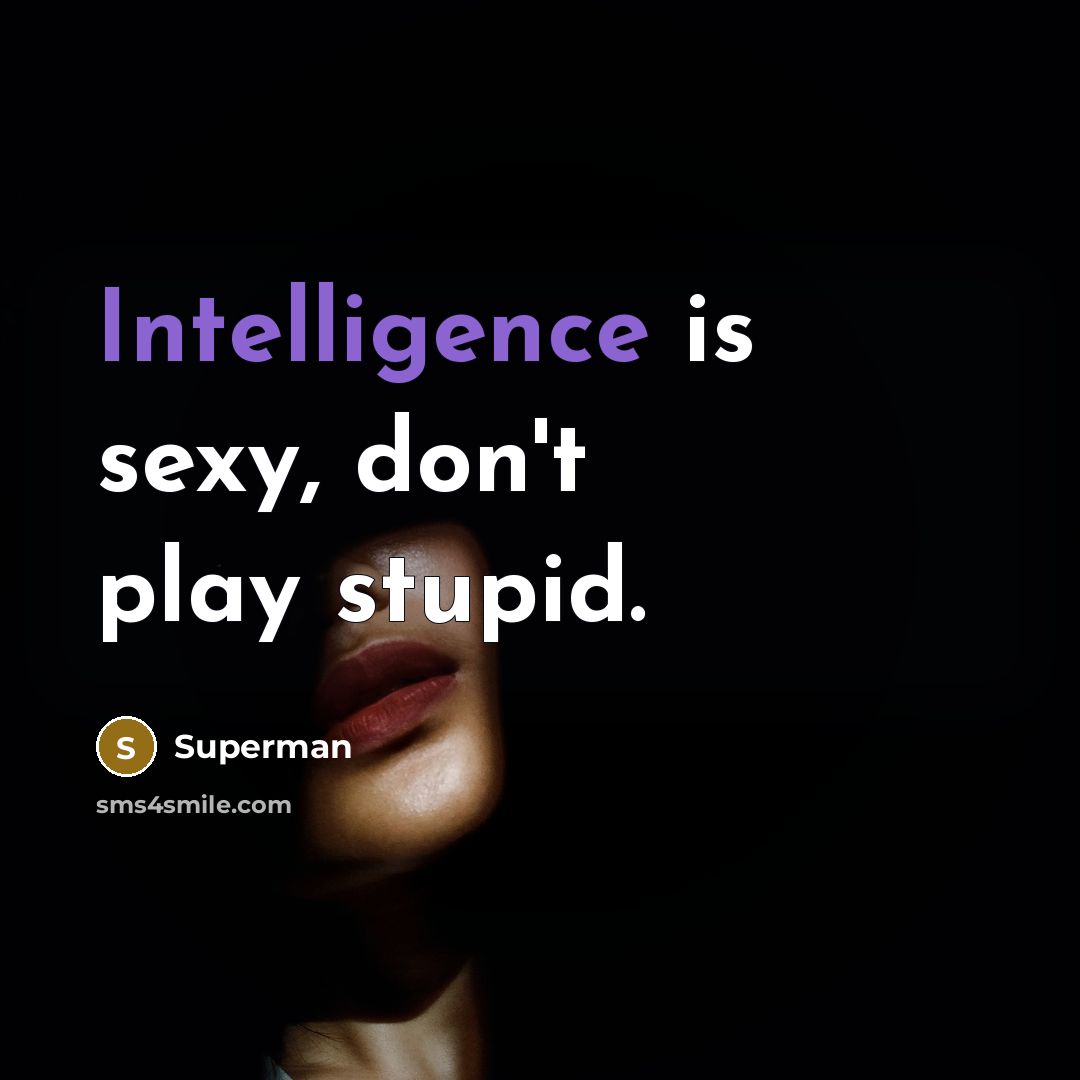“Intelligence is sexy, don't play stupid.…” quote by Superman