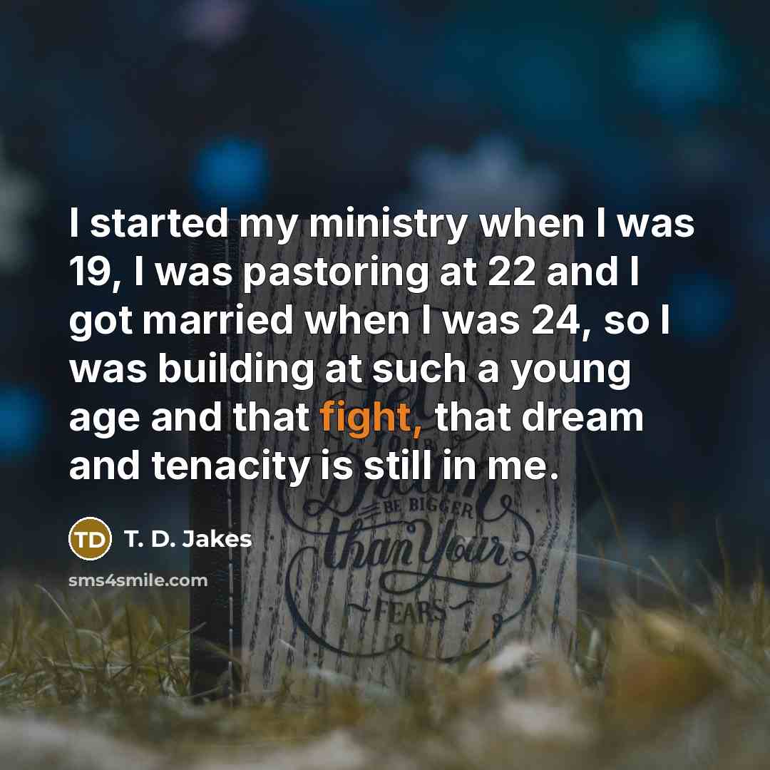 “I started my ministry when I was 19, I was…” quote by T. D. Jakes