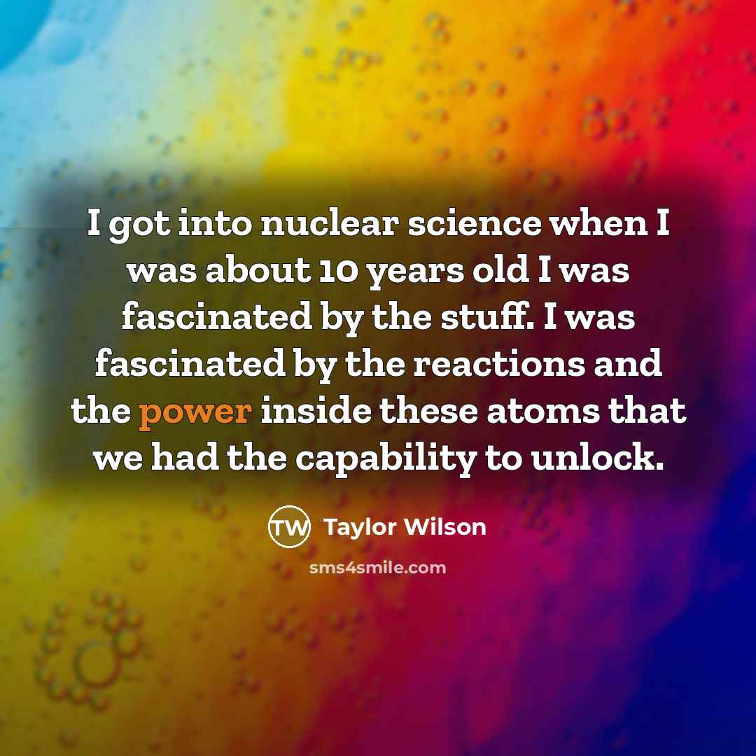 “I got into nuclear science when I was about 10…” quote by Taylor Wilson
