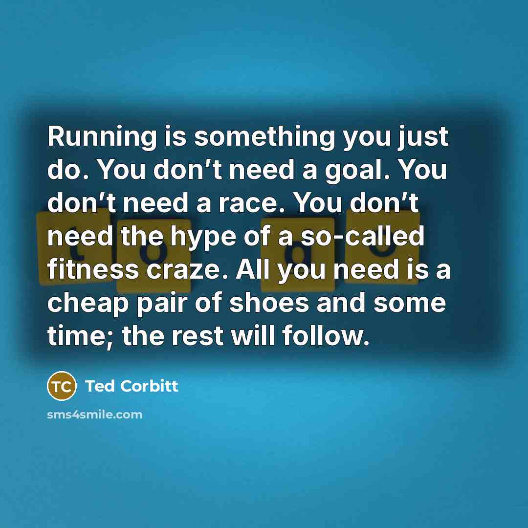 “Running is something you just do. You don’t need a…” quote by Ted Corbitt