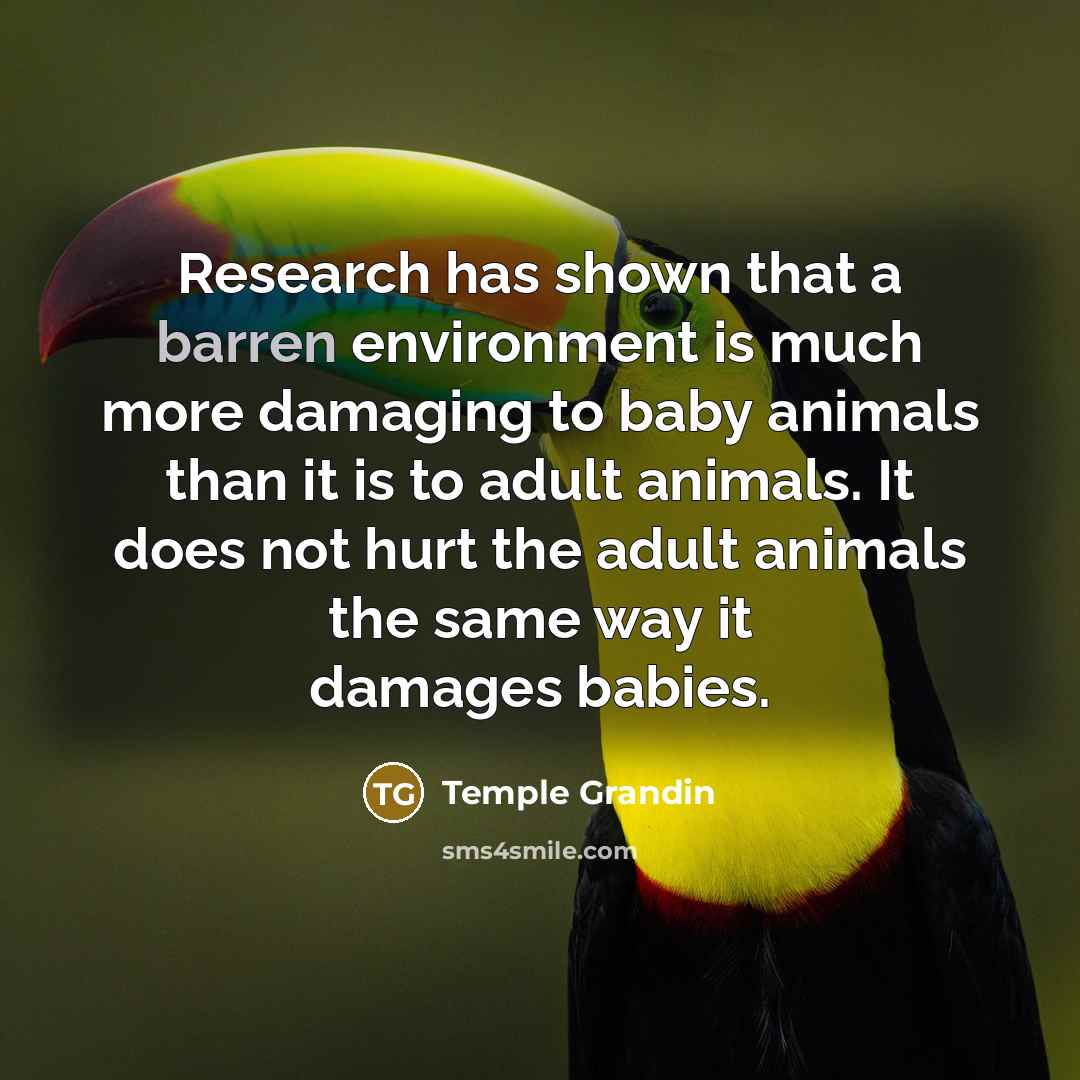 “Research has shown that a barren environment is much more…” quote by Temple Grandin