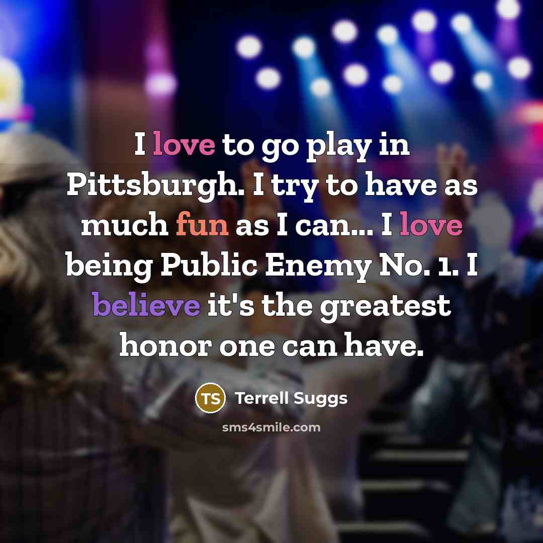 “I love to go play in Pittsburgh. I try to…” quote by Terrell Suggs
