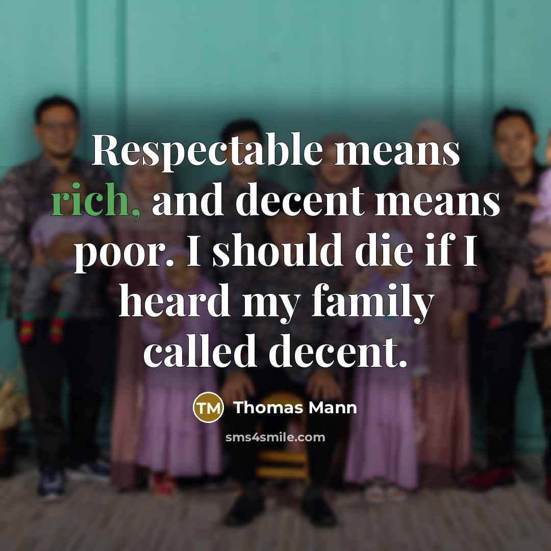 “Respectable means rich, and decent means poor. I should die…” quote by Thomas Mann