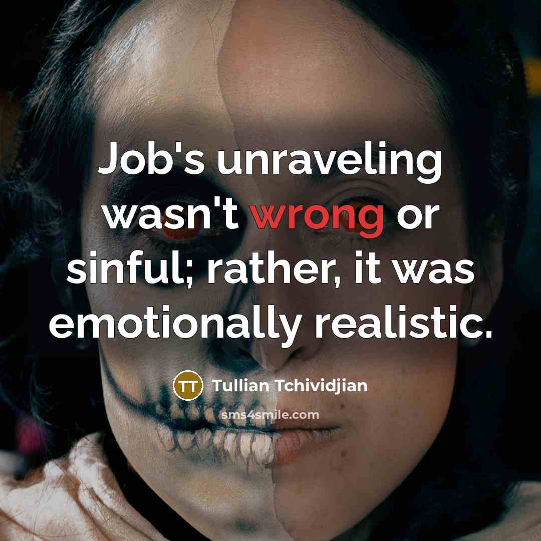 “Job's unraveling wasn't wrong or sinful; rather, it was emotionally…” quote by Tullian Tchividjian