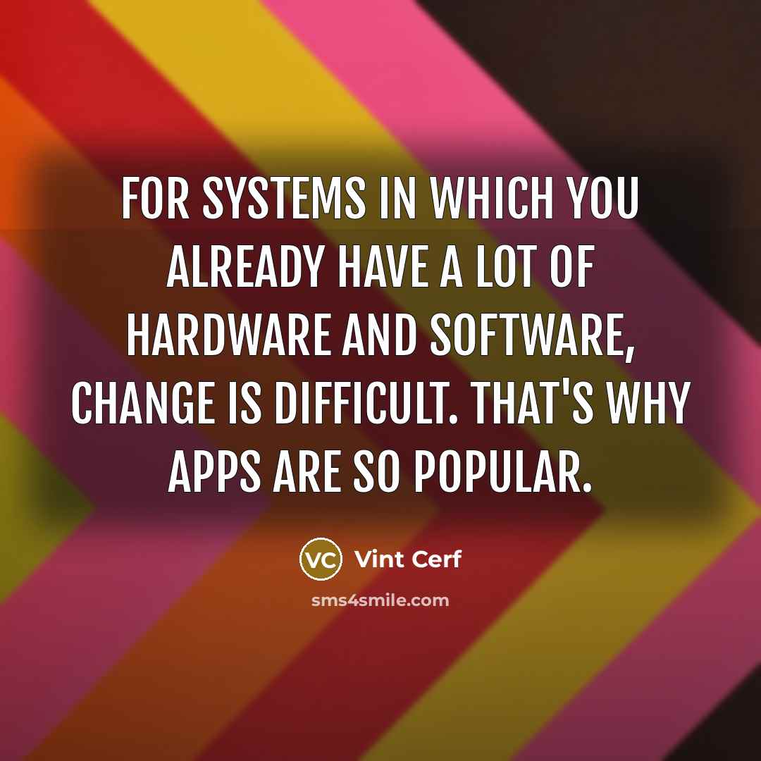 “For systems in which you already have a lot of…” quote by Vint Cerf