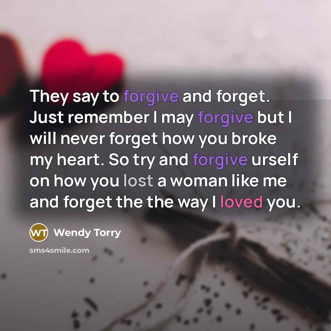 “They say to forgive and forget. Just remember I may…” quote by Wendy Torry