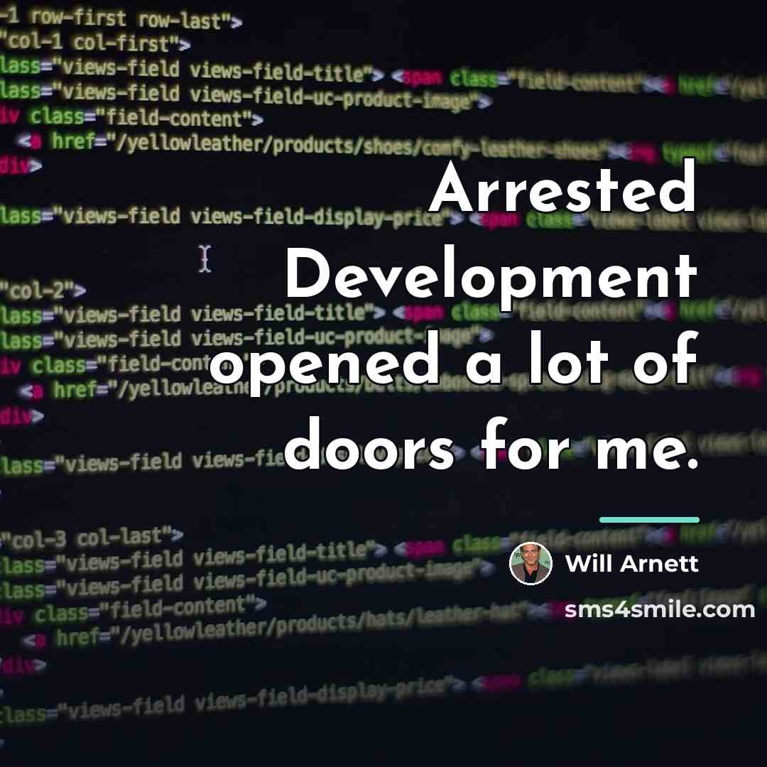 “Arrested Development opened a lot of doors for me.…” quote by Will Arnett