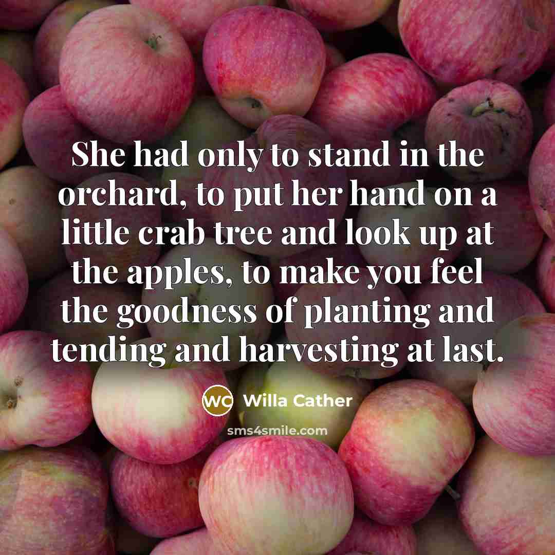 “She had only to stand in the orchard, to put…” quote by Willa Cather