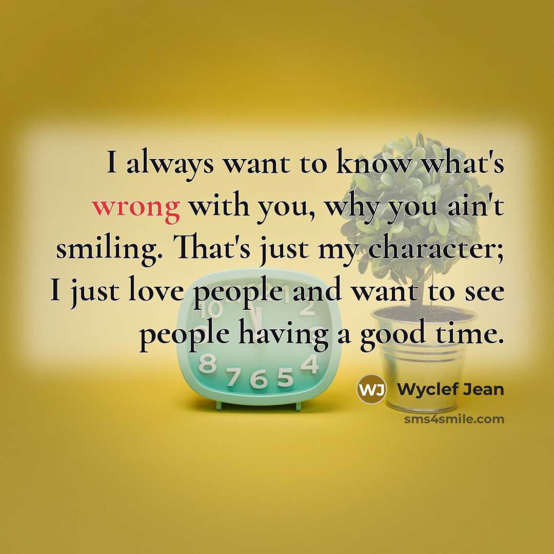 “I always want to know what's wrong with you, why…” quote by Wyclef Jean
