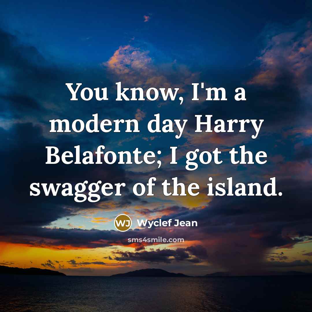 “You know, I'm a modern day Harry Belafonte; I got…” quote by Wyclef Jean